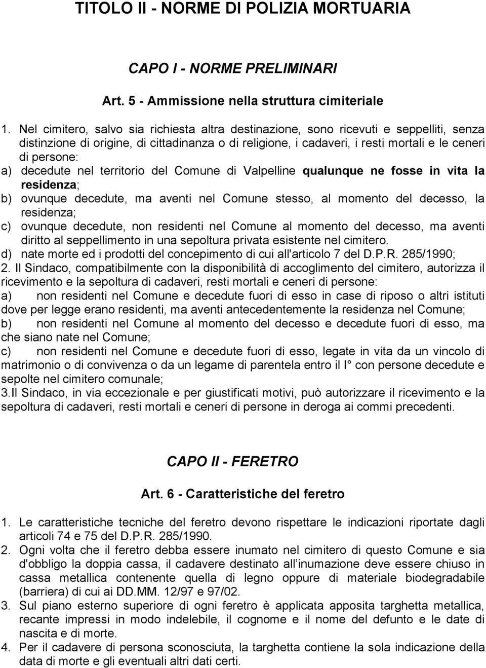 decedute nel territorio del Comune di Valpelline qualunque ne fosse in vita la residenza; b) ovunque decedute, ma aventi nel Comune stesso, al momento del decesso, la residenza; c) ovunque decedute,