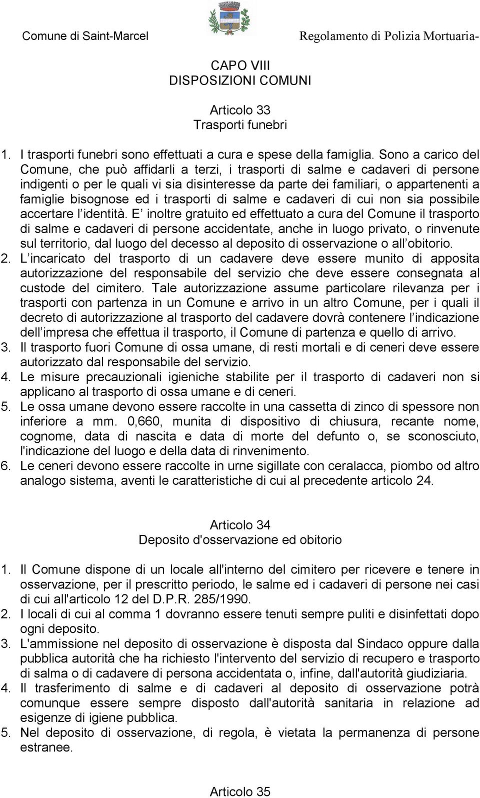 bisognose ed i trasporti di salme e cadaveri di cui non sia possibile accertare l identità.