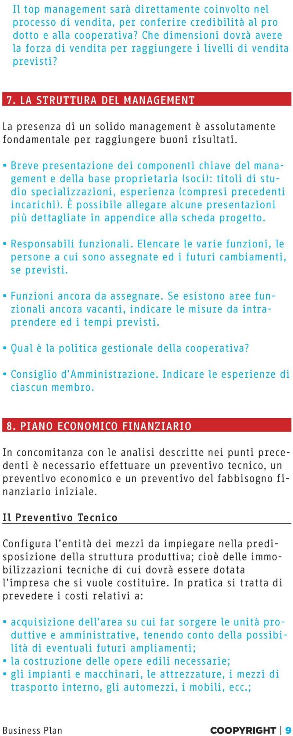 LA STRUTTURA DEL MANAGEMENT La presenza di un solido management è assolutamente fondamentale per raggiungere buoni risultati.