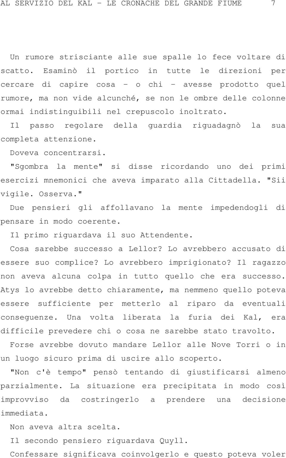 inoltrato. Il passo regolare della guardia riguadagnò la sua completa attenzione. Doveva concentrarsi.