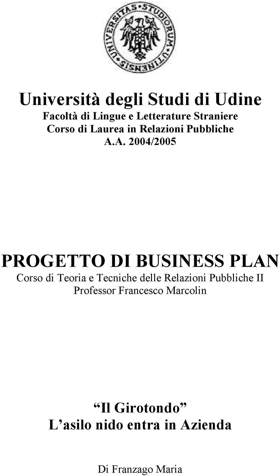 A. 2004/2005 PROGETTO DI BUSINESS PLAN Corso di Teoria e Tecniche delle