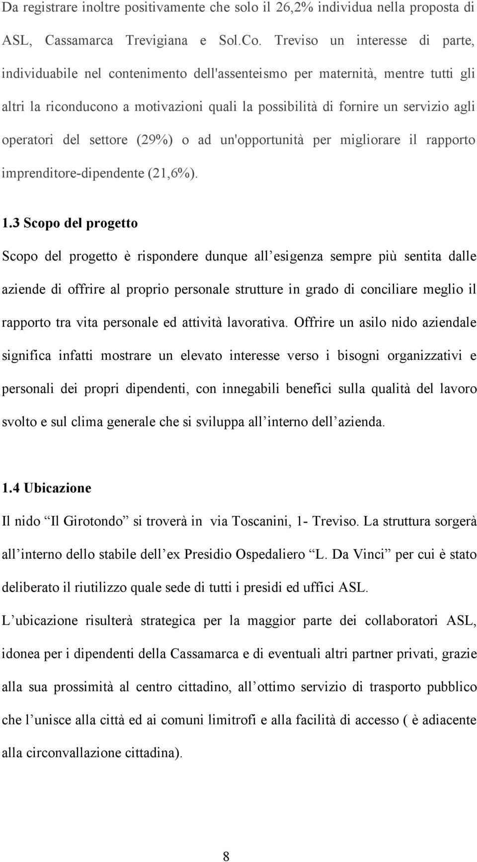 operatori del settore (29%) o ad un'opportunità per migliorare il rapporto imprenditore-dipendente (21,6%). 1.