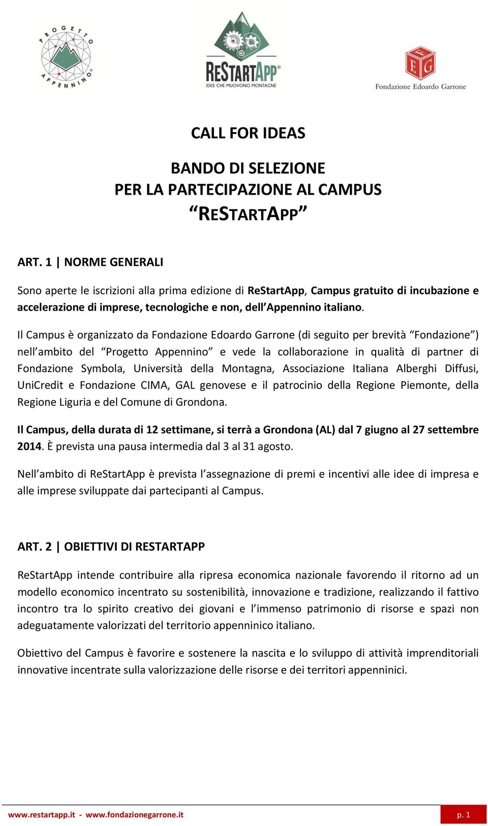 Il Campus è organizzato da Fondazione Edoardo Garrone (di seguito per brevità Fondazione ) nell ambito del Progetto Appennino e vede la collaborazione in qualità di partner di Fondazione Symbola,