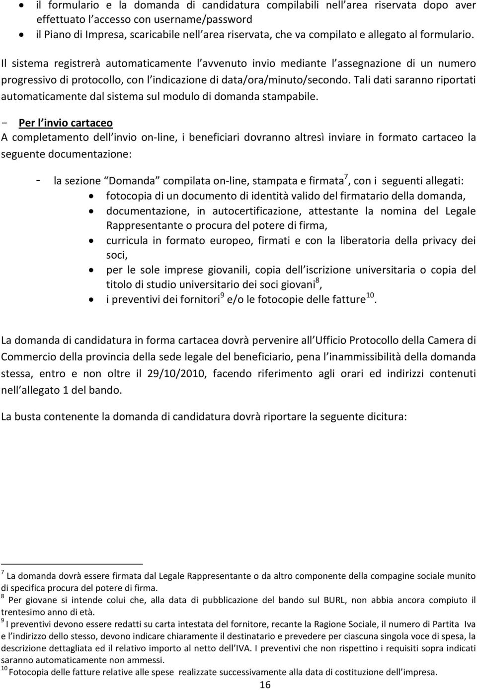 Tali dati saranno riportati automaticamente dal sistema sul modulo di domanda stampabile.