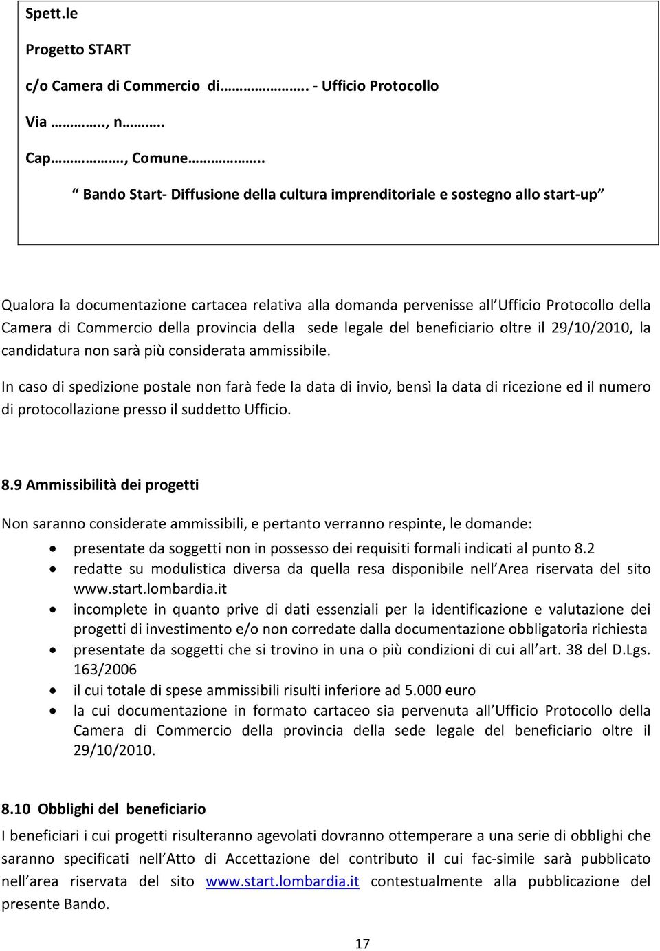 della provincia della sede legale del beneficiario oltre il 29/10/2010, la candidatura non sarà più considerata ammissibile.