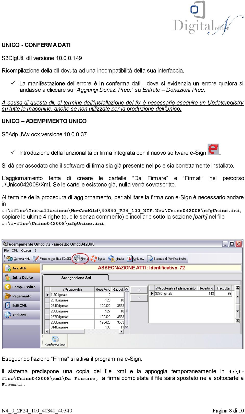 A causa di questa dll, al termine dell installazione del fix è necessario eseguire un Updateregistry su tutte le macchine, anche se non utilizzate per la produzione dell Unico.