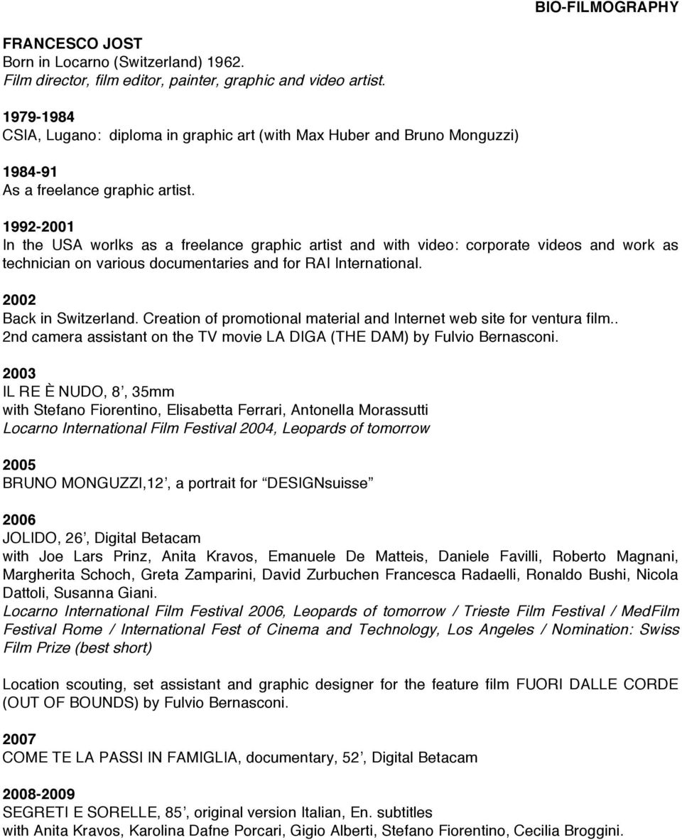 1992-2001 In the USA worlks as a freelance graphic artist and with video: corporate videos and work as technician on various documentaries and for RAI International. 2002 Back in Switzerland.