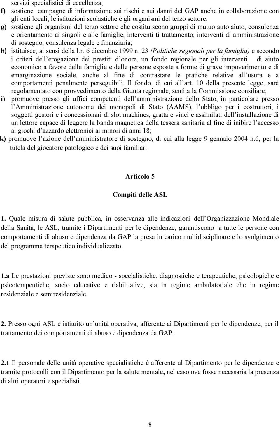 amministrazione di sostegno, consulenza legale e finanziaria; h) istituisce, ai sensi della l.r. 6 dicembre 1999 n.