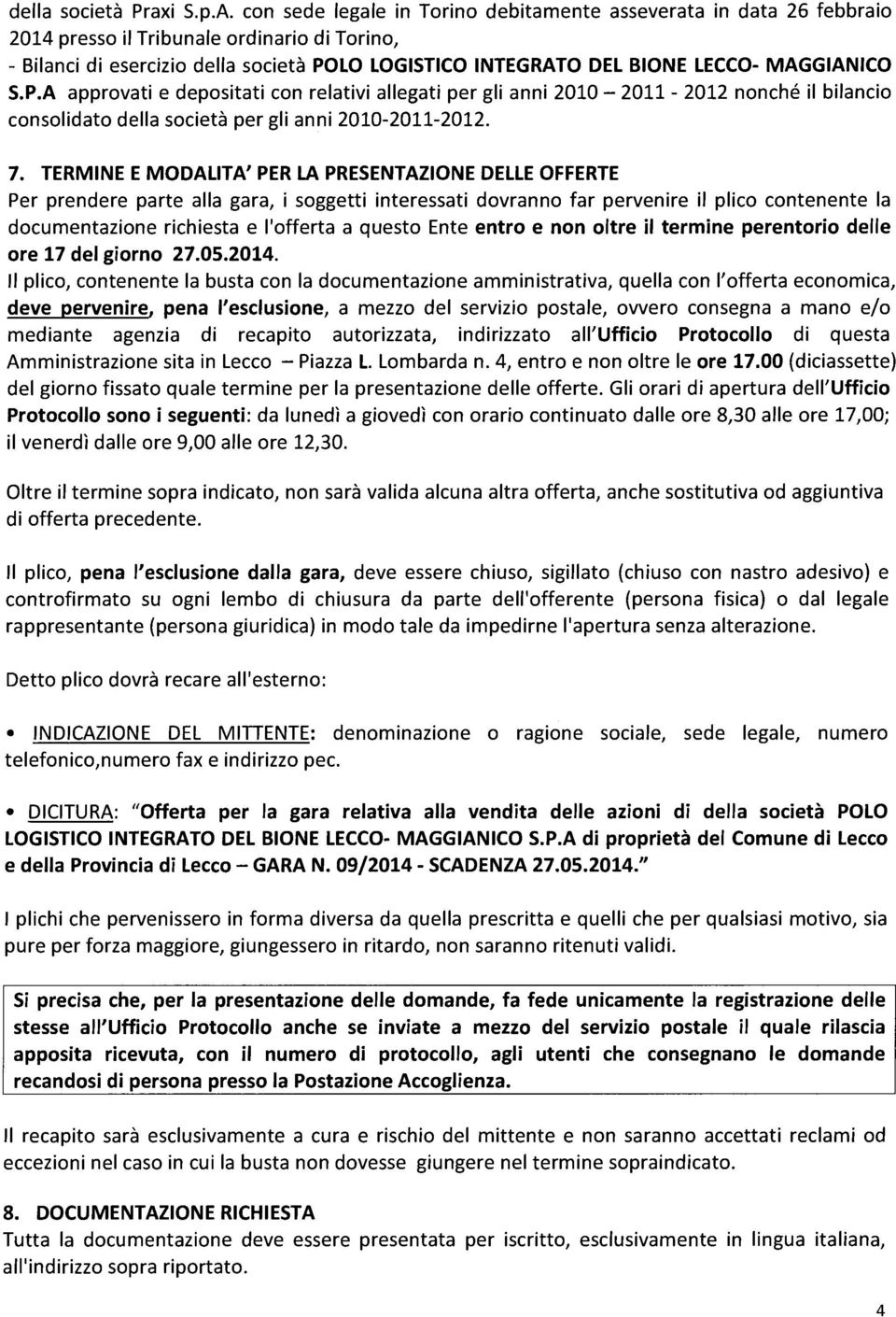 MAGGIANICO S.P.A approvati e depositati con relativi allegati per gli anni 2010 2011 2012 nonché ii bilancio consolidato della società per gli anni 201020112012. 7.