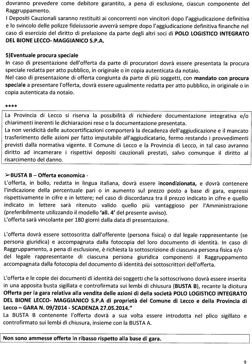 finanche nel caso di esercizio del diritto di prelazione da parte degli altri soci di POLO LOGISTICO INTEGRAT