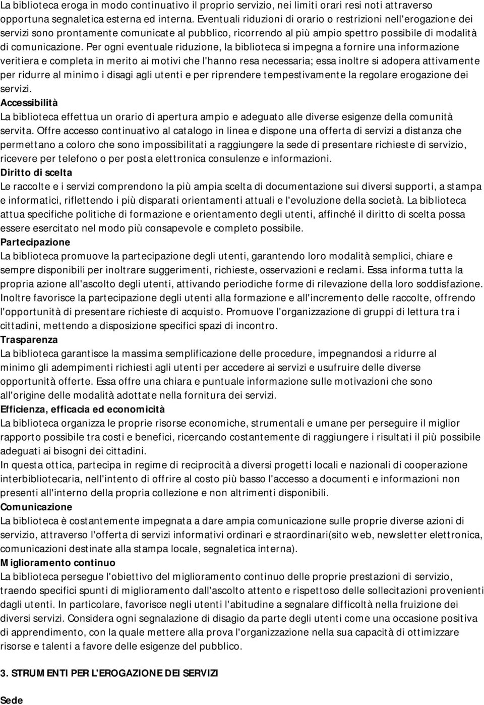 Per ogni eventuale riduzione, la biblioteca si impegna a fornire una informazione veritiera e completa in merito ai motivi che l'hanno resa necessaria; essa inoltre si adopera attivamente per ridurre