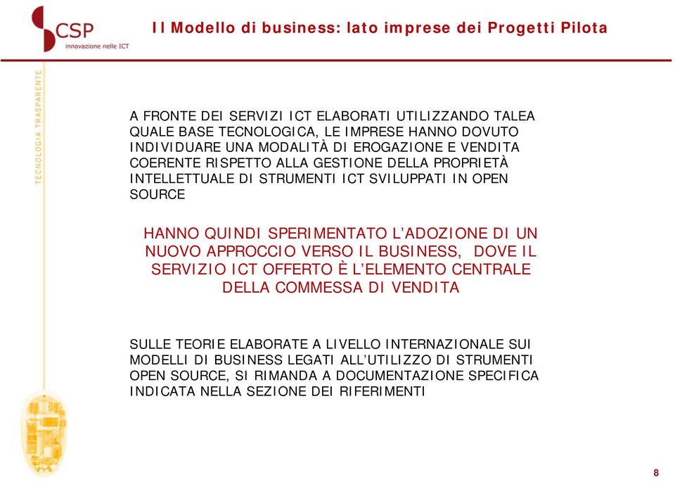 QUINDI SPERIMENTATO L ADOZIONE DI UN NUOVO APPROCCIO VERSO IL BUSINESS, DOVE IL SERVIZIO ICT OFFERTO È L ELEMENTO CENTRALE DELLA COMMESSA DI VENDITA SULLE TEORIE