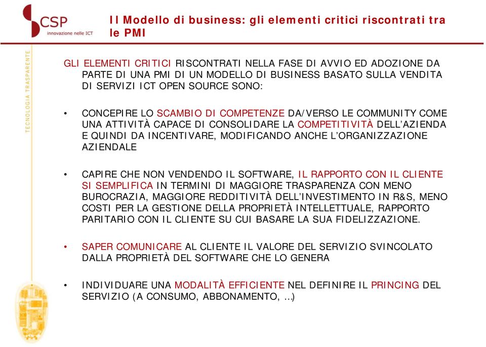 ANCHE L ORGANIZZAZIONE AZIENDALE CAPIRE CHE NON VENDENDO IL SOFTWARE, IL RAPPORTO CON IL CLIENTE SI SEMPLIFICA IN TERMINI DI MAGGIORE TRASPARENZA CON MENO BUROCRAZIA, MAGGIORE REDDITIVITÀ DELL