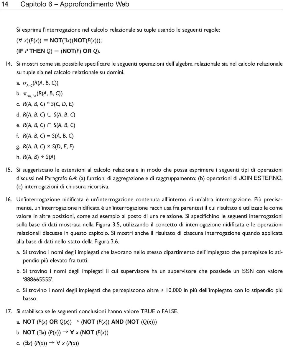 p <A, B> (R(A, B, C)) c. R(A, B, C) * S(C, D, E) d. R(A, B, C) S(A, B, C) e. R(A, B, C) S(A, B, C) f. R(A, B, C) = S(A, B, C) g. R(A, B, C) S(D, E, F) h. R(A, B) S(A) 15.