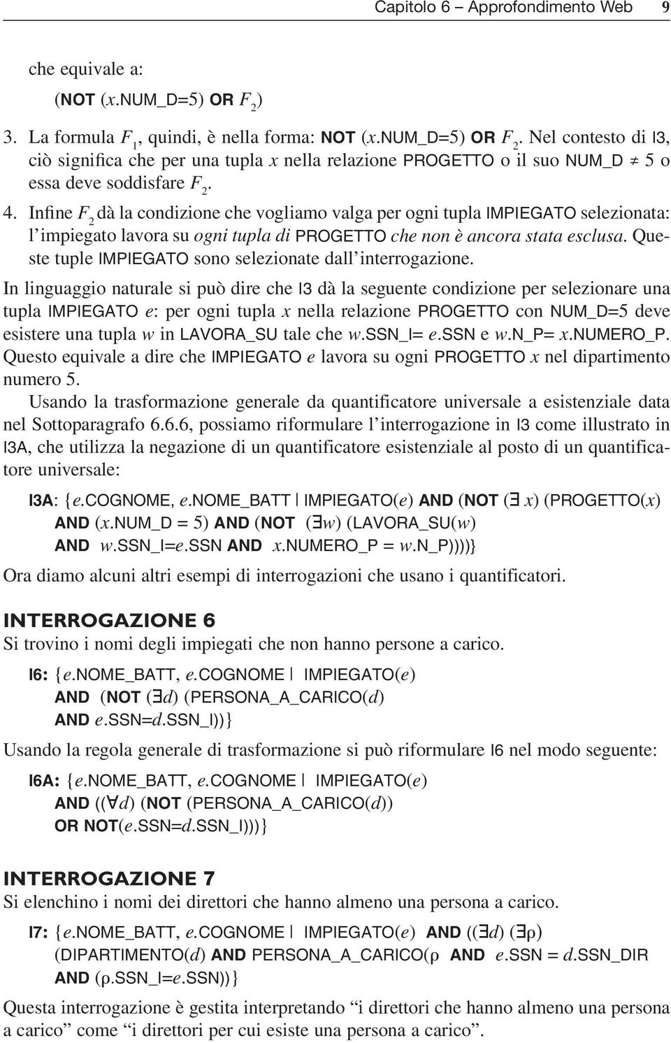 Queste tuple IMPIEGATO sono selezionate dall interrogazione.