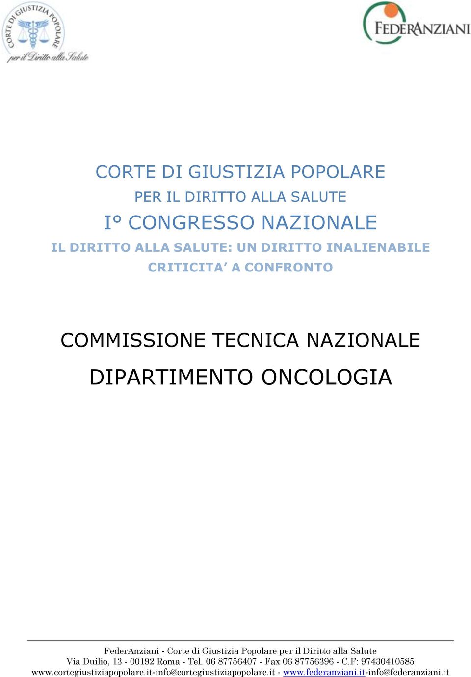 Giustizia Popolare per il Diritto alla Salute Via Duilio, 13-00192 Roma - Tel. 06 87756407 - Fax 06 87756396 - C.