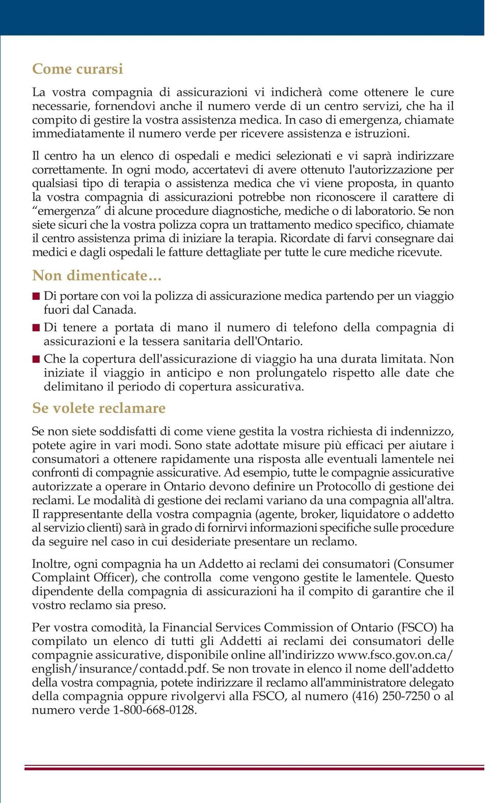 Il centro ha un elenco di ospedali e medici selezionati e vi saprà indirizzare correttamente.