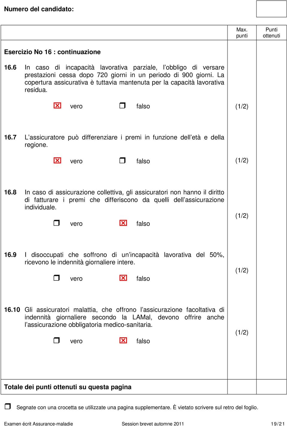 7 L assicuratore può differenziare i premi in funzione dell età e della regione. vero falso 16.