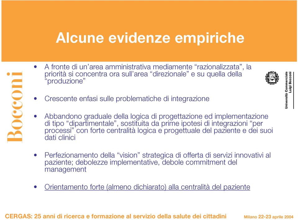 sostituita da prime ipotesi di integrazioni per processi con forte centralità logica e progettuale del paziente e dei suoi dati clinici Perfezionamento della vision