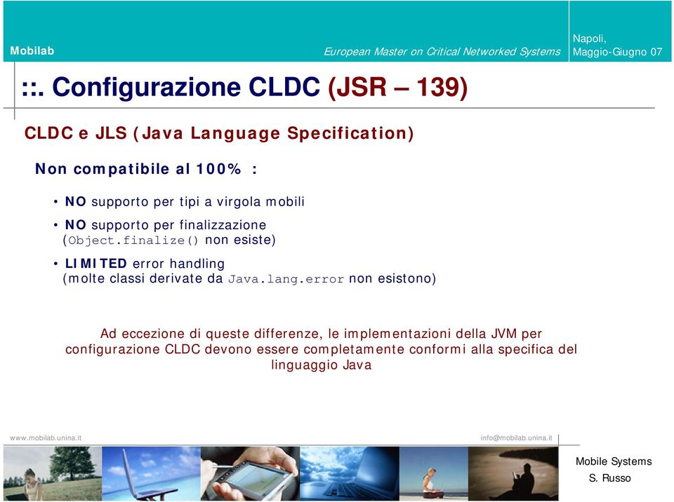 finalize() non esiste) LIMITED error handling (molte classi derivate da Java.lang.