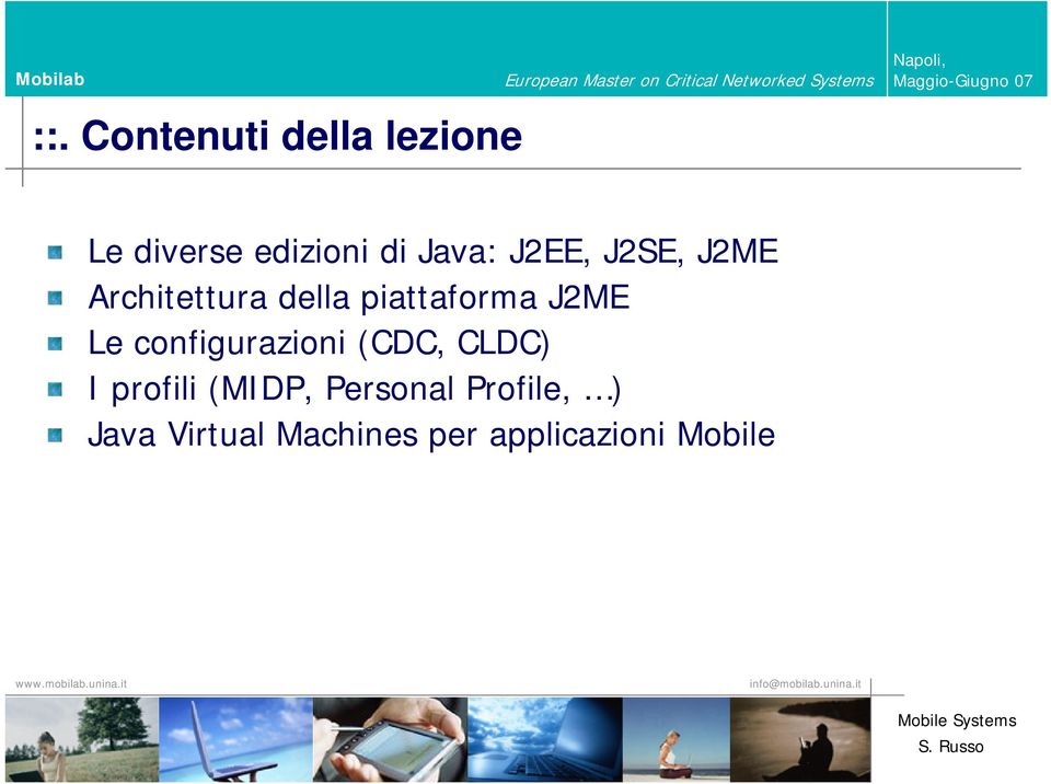 J2ME Le configurazioni (CDC, CLDC) I profili (MIDP,