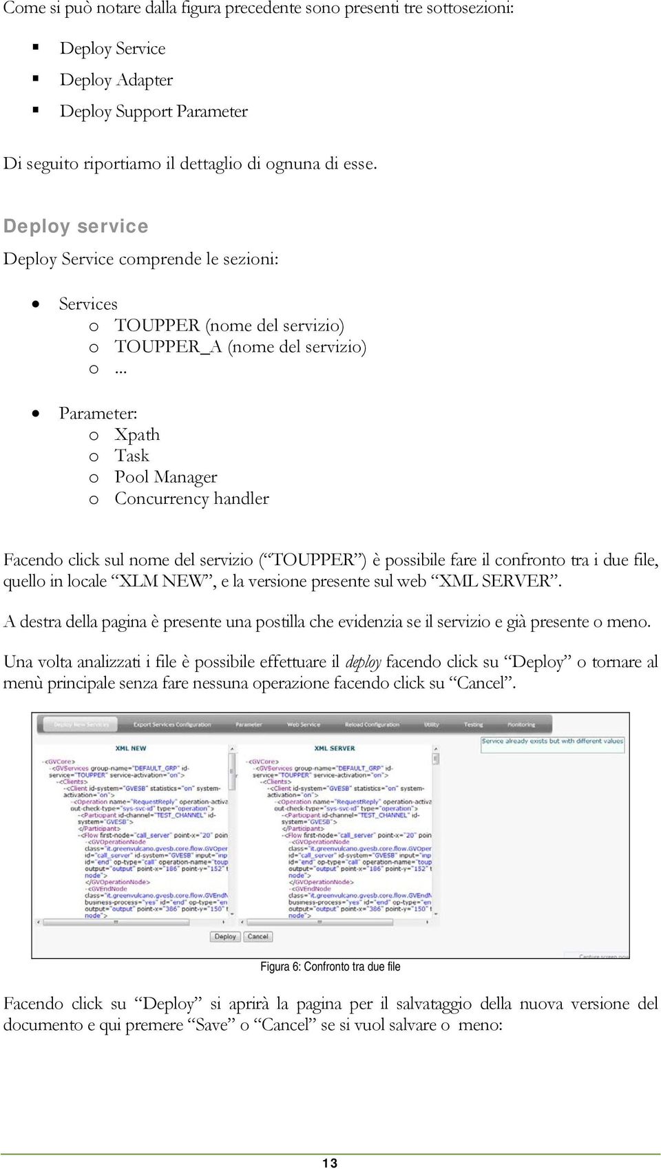 .. Parameter: o Xpath o Task o Pool Manager o Concurrency handler Facendo click sul nome del servizio ( TOUPPER ) è possibile fare il confronto tra i due file, quello in locale XLM NEW, e la versione