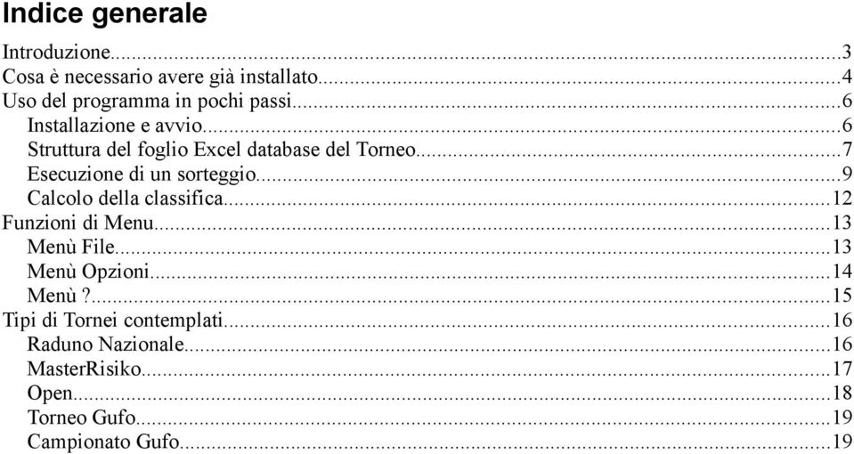 ..9 Calcolo della classifica...12 Funzioni di Menu...13 Menù File...13 Menù Opzioni...14 Menù?