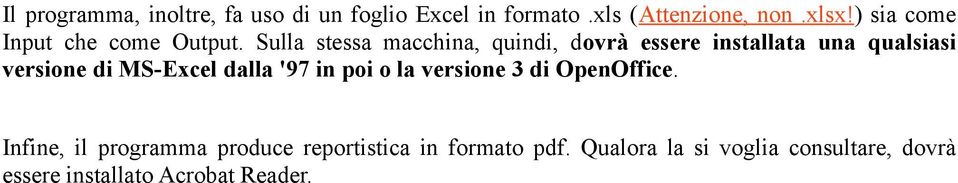 Sulla stessa macchina, quindi, dovrà essere installata una qualsiasi versione di MS-Excel dalla