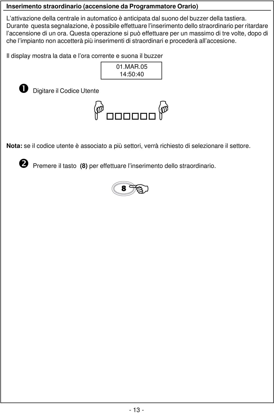 Questa operazione si può effettuare per un massimo di tre volte, dopo di che l impianto non accetterà più inserimenti di straordinari e procederà all accesione.