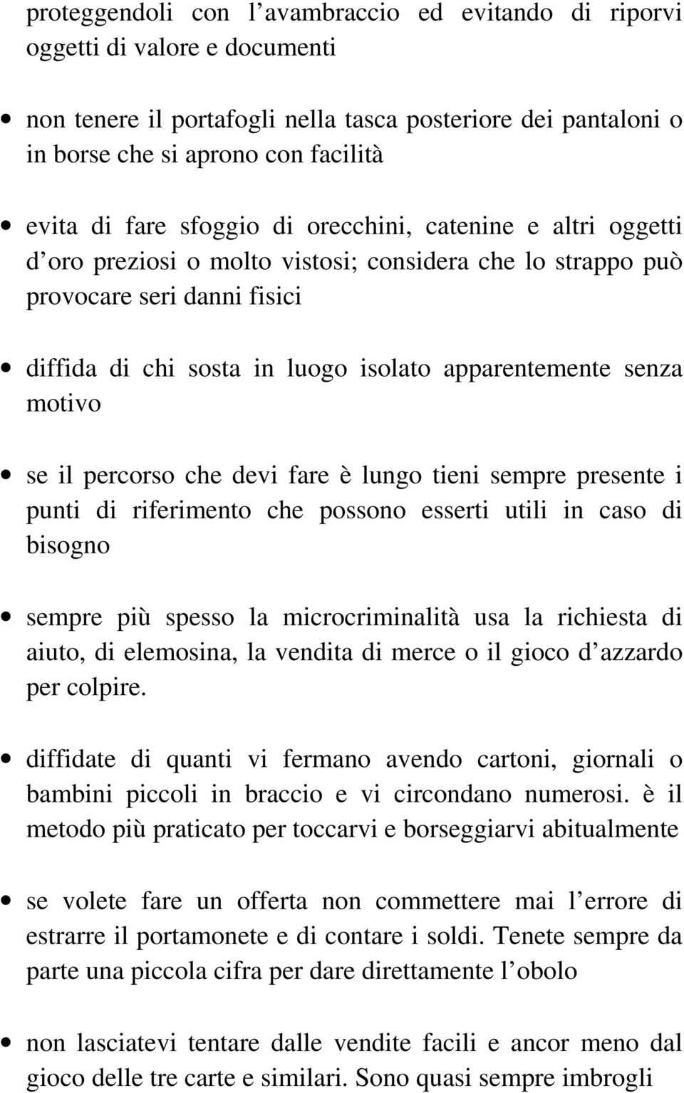 motivo se il percorso che devi fare è lungo tieni sempre presente i punti di riferimento che possono esserti utili in caso di bisogno sempre più spesso la microcriminalità usa la richiesta di aiuto,