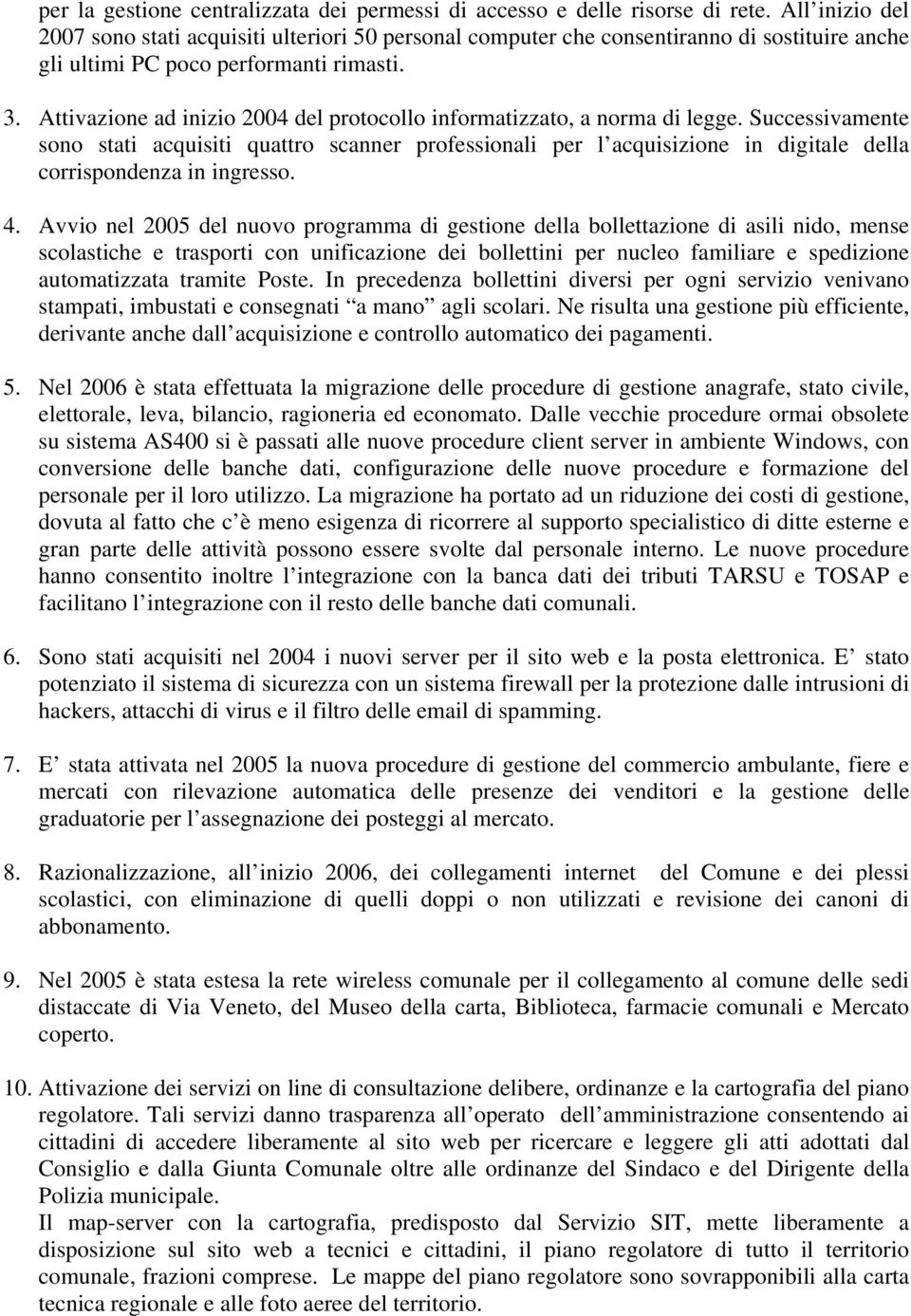 Attivazione ad inizio 2004 del protocollo informatizzato, a norma di legge.