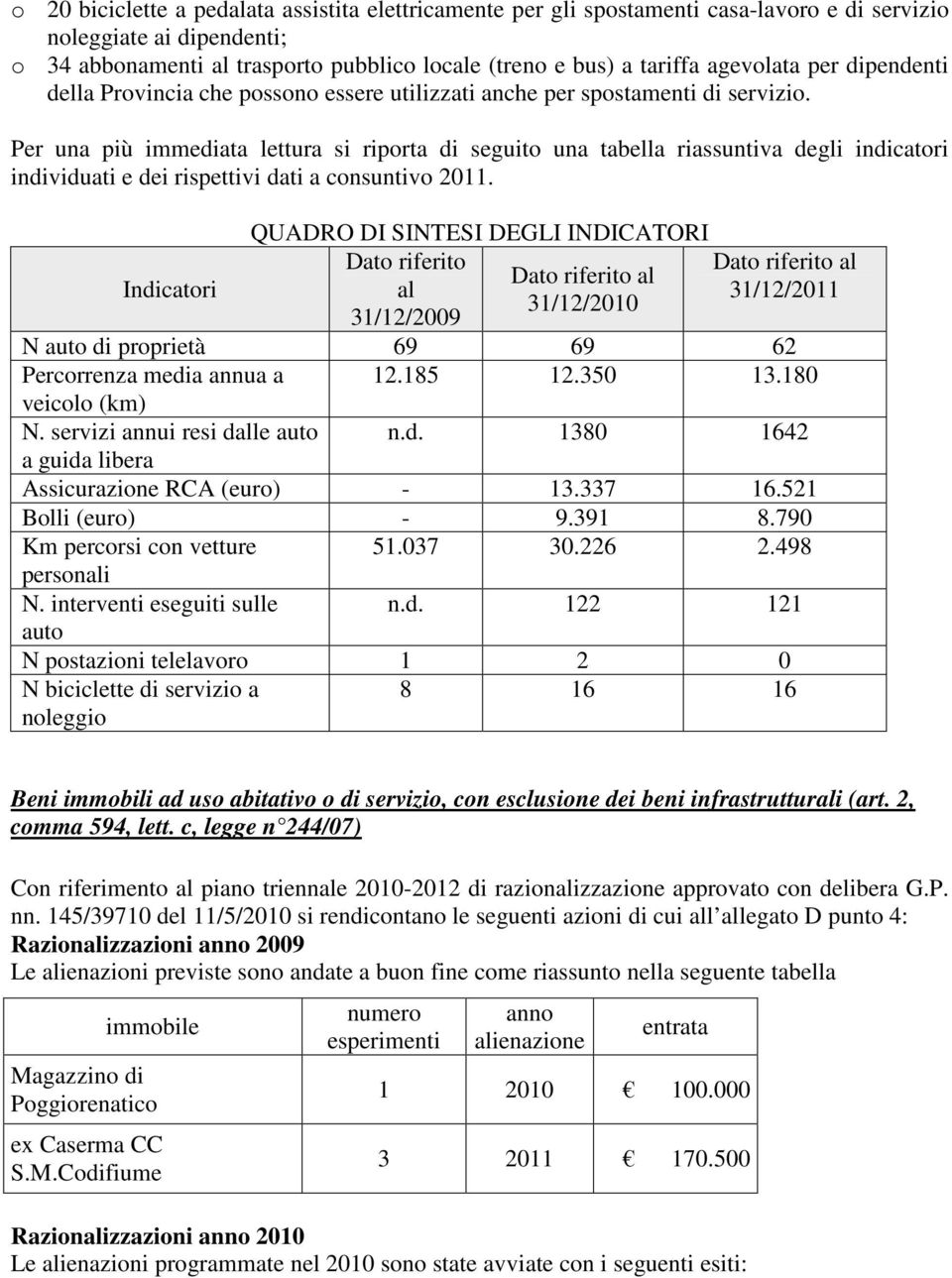 Per una più immediata lettura si riporta di seguito una tabella riassuntiva degli indicatori individuati e dei rispettivi dati a consuntivo 2011.