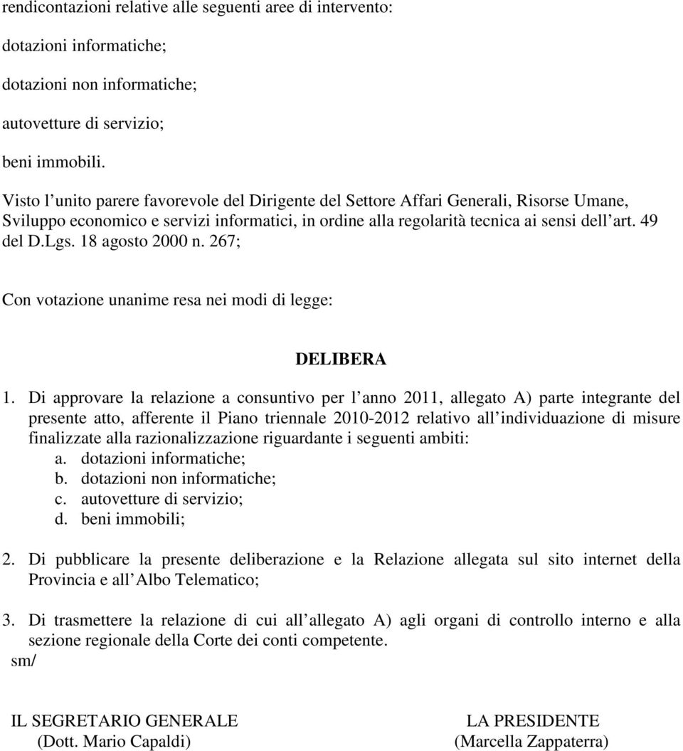 18 agosto 2000 n. 267; Con votazione unanime resa nei modi di legge: DELIBERA 1.