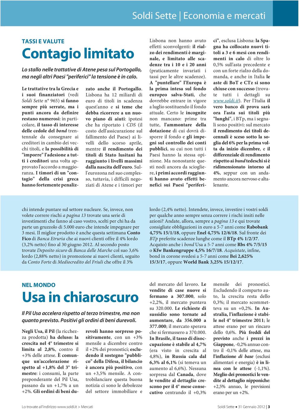 cedole del bond trentennale da consegnare ai creditori in cambio dei vecchi titoli, e la possibilità di "imporre" l'adesione a tutti i creditori una volta approvatol'accordoamaggioranza.