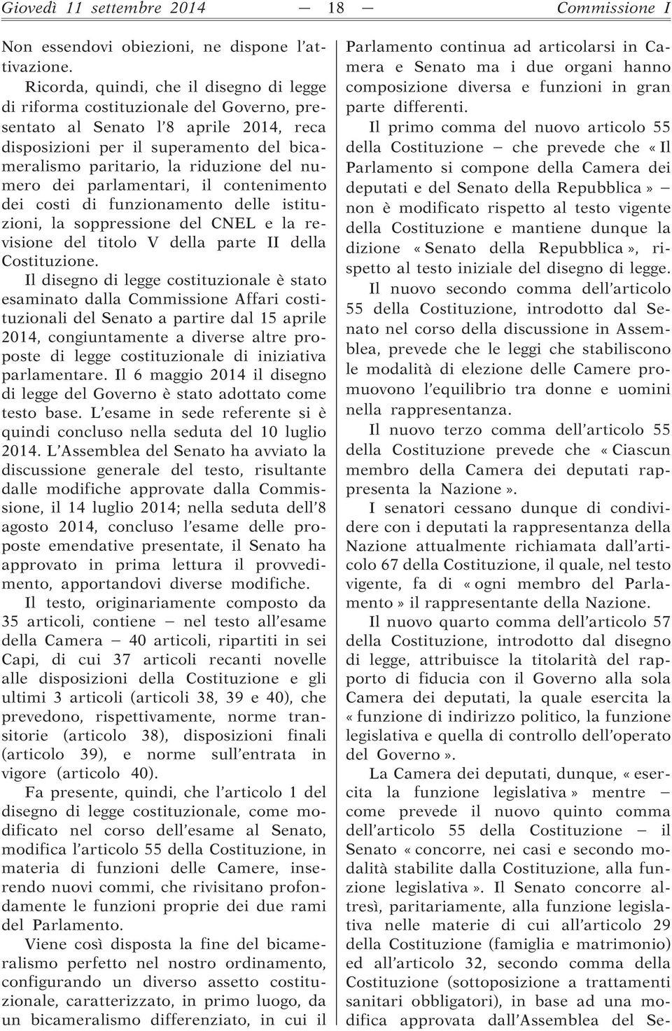 del numero dei parlamentari, il contenimento dei costi di funzionamento delle istituzioni, la soppressione del CNEL e la revisione del titolo V della parte II della Costituzione.