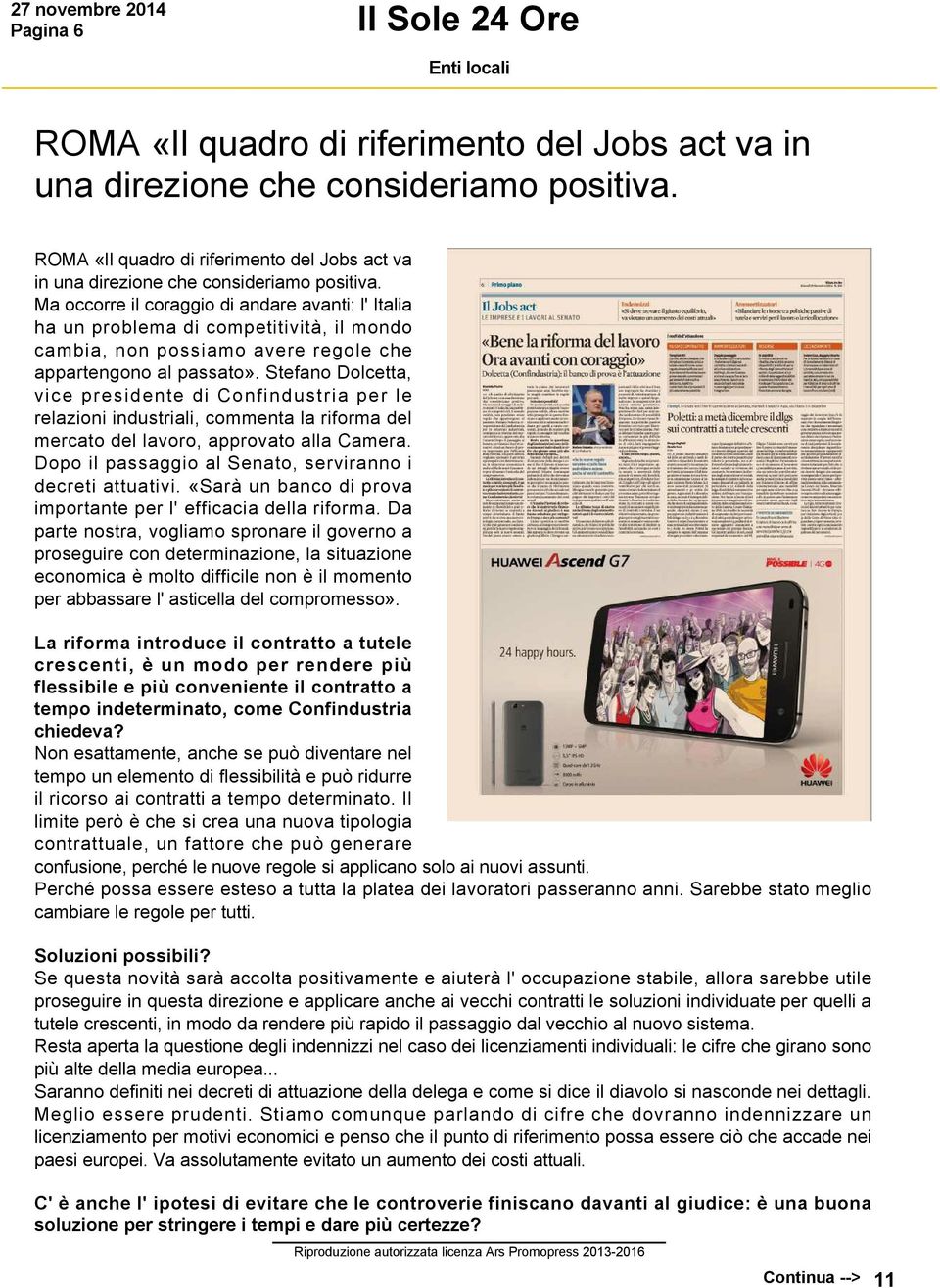 Ma occorre il coraggio di andare avanti: l' Italia ha un problema di competitività, il mondo cambia, non possiamo avere regole che appartengono al passato».