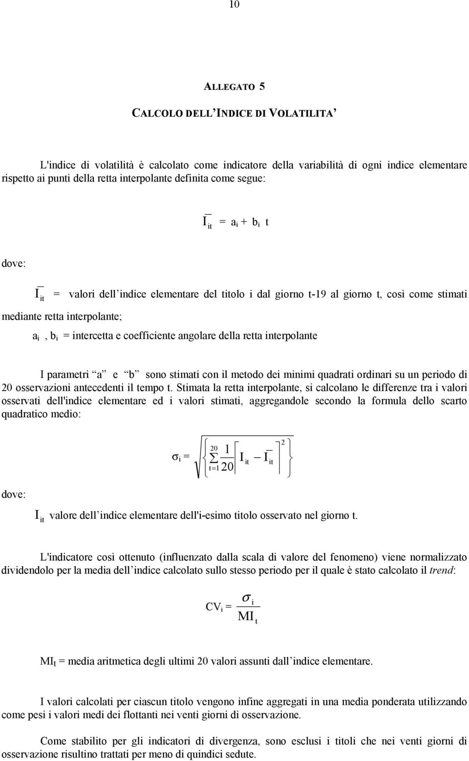 e b sono sma con il meodo dei minimi quadra ordinari su un periodo di 20 osservazioni aneceden il empo.