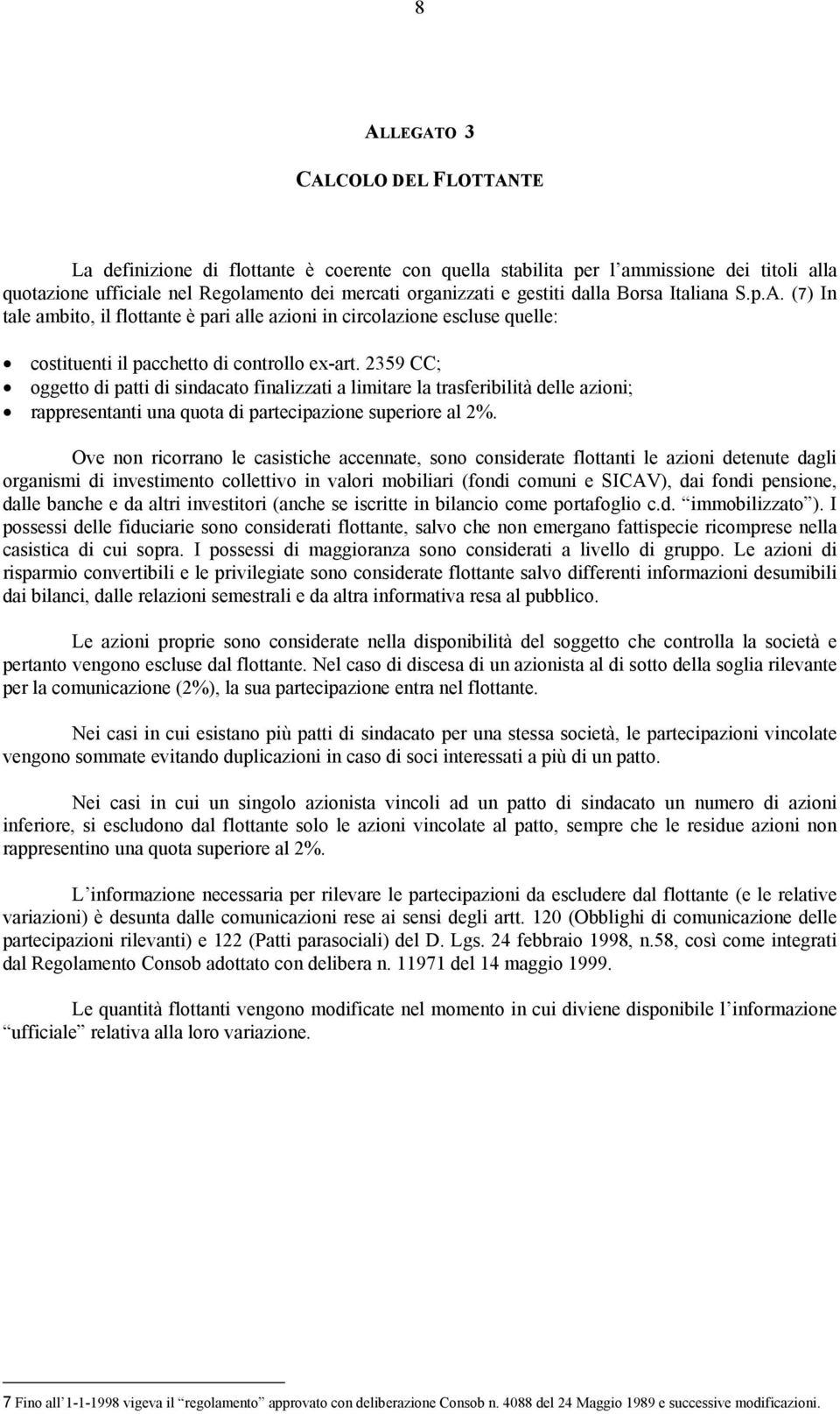 2359 CC; oggeo di pa di sindacao finalizza a limiare la rasferibilià delle azioni; rappresenan una quoa di parecipazione superiore al 2%.