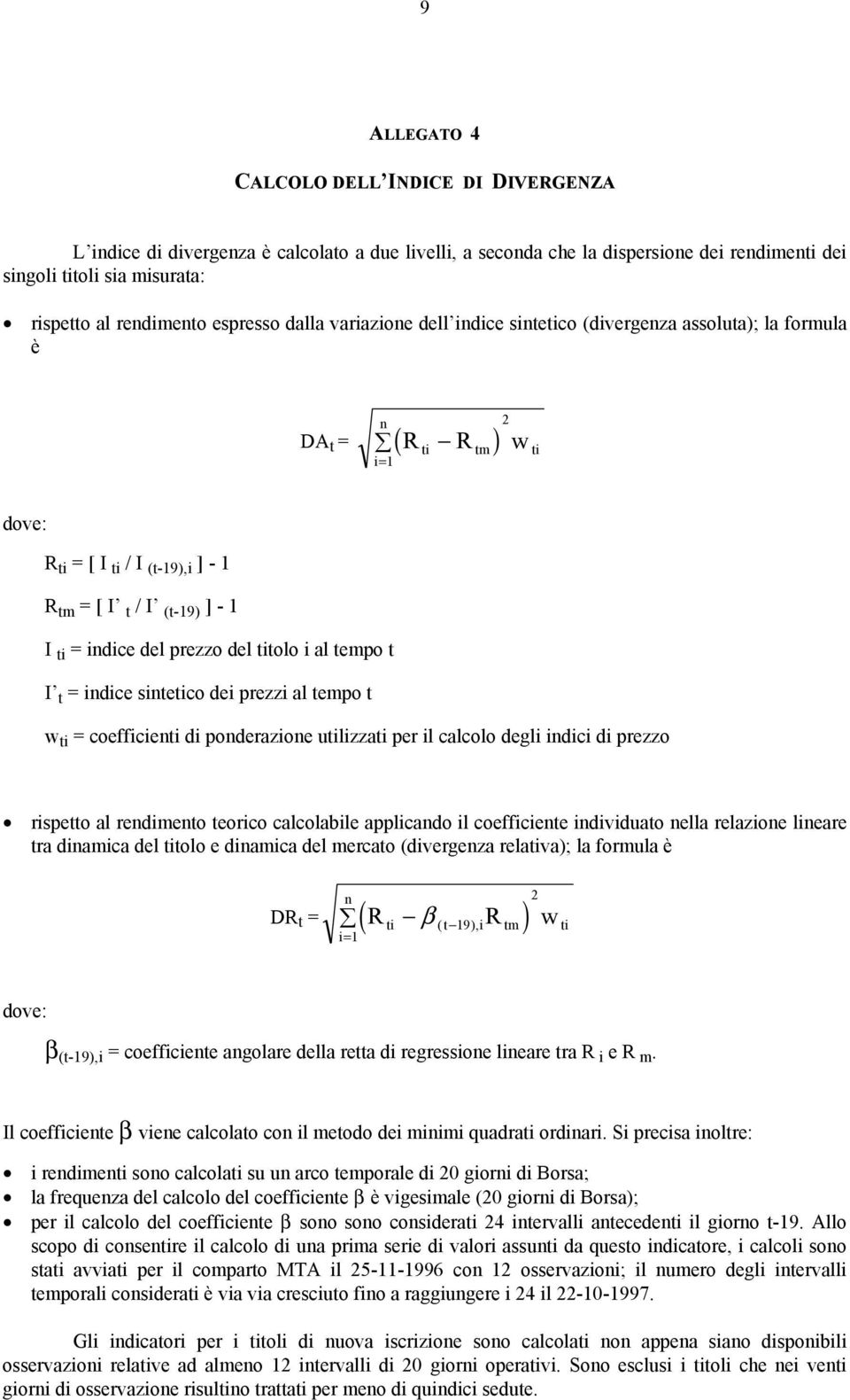 sineco dei prezzi al empo w = coefficien di ponderazione ulizza per il calcolo degli indici di prezzo rispeo al rendimeno eorico calcolabile applicando il coefficiene individuao nella relazione