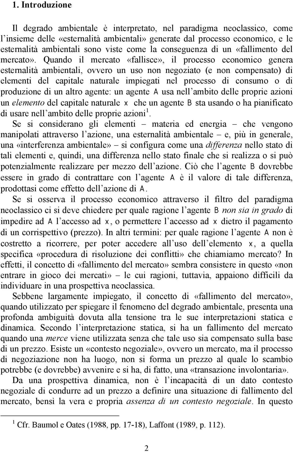 Quando il mercato «fallisce», il processo economico genera esternalità ambientali, ovvero un uso non negoziato (e non compensato) di elementi del capitale naturale impiegati nel processo di consumo o