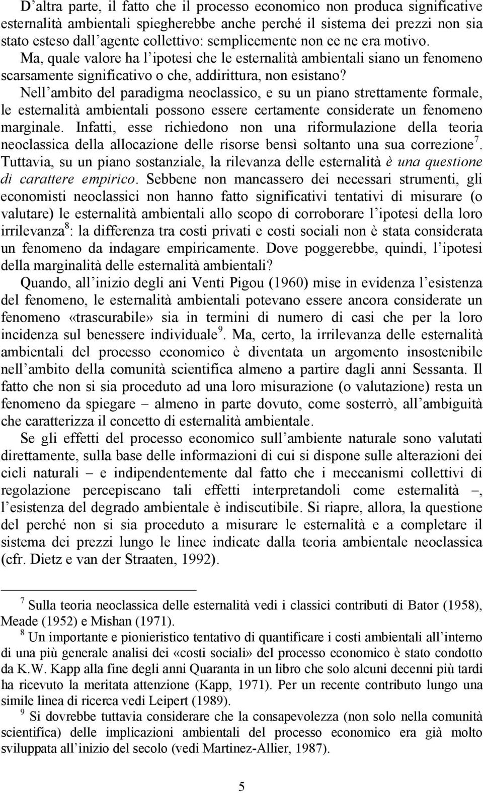 Nell ambito del paradigma neoclassico, e su un piano strettamente formale, le esternalità ambientali possono essere certamente considerate un fenomeno marginale.