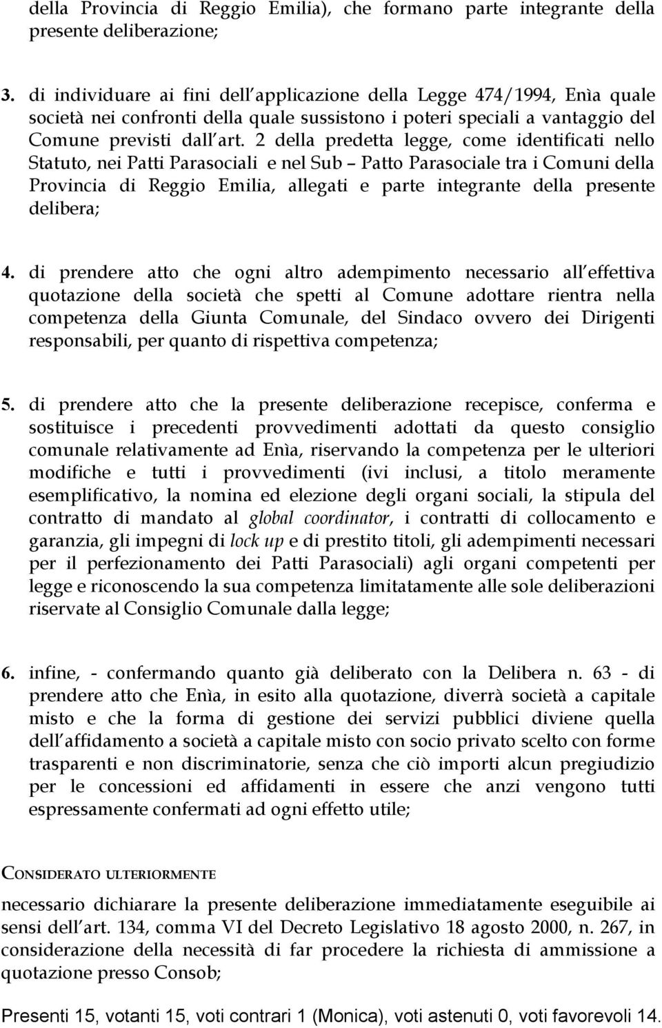 2 della predetta legge, come identificati nello Statuto, nei atti arasociali e nel Sub atto arasociale tra i Comuni della rovincia di Reggio Emilia, allegati e parte integrante della presente