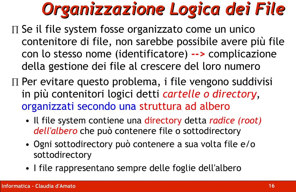 logici detti cartelle o directory, organizzati secondo una struttura ad albero Il file system contiene una directory detta radice (root) dell'albero che può