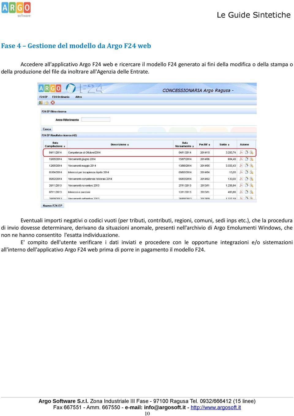 ), che la procedura di invio dovesse determinare, derivano da situazioni anomale, presenti nell'archivio di Argo Emolumenti Windows, che non ne hanno consentito l'esatta