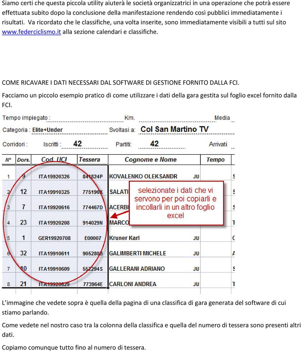 COME RICAVARE I DATI NECESSARI DAL SOFTWARE DI GESTIONE FORNITO DALLA FCI. Facciamo un piccolo esempio pratico di come utilizzare i dati della gara gestita sul foglio excel fornito dalla FCI.