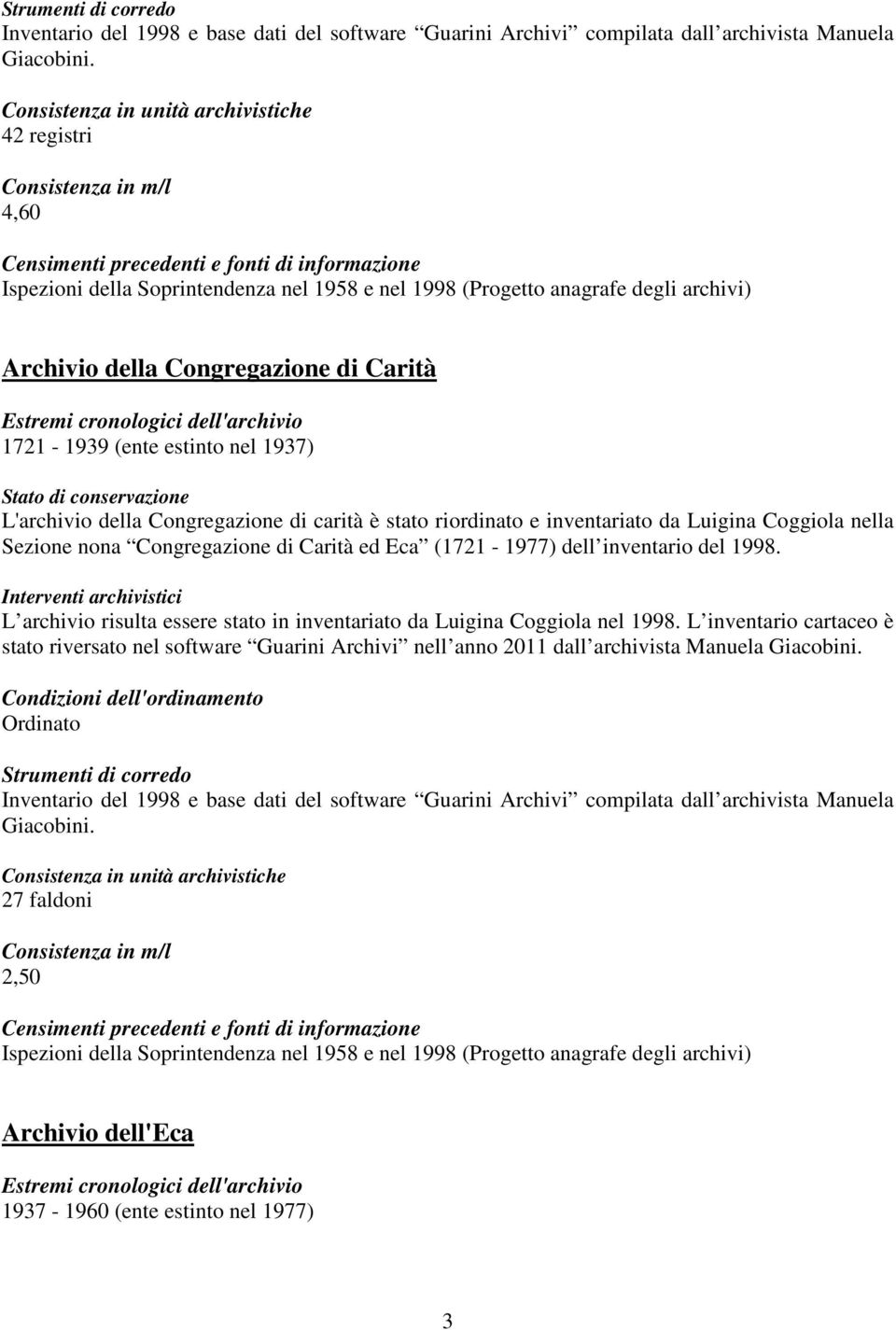 del 1998. L archivio risulta essere stato in inventariato da Luigina Coggiola nel 1998.