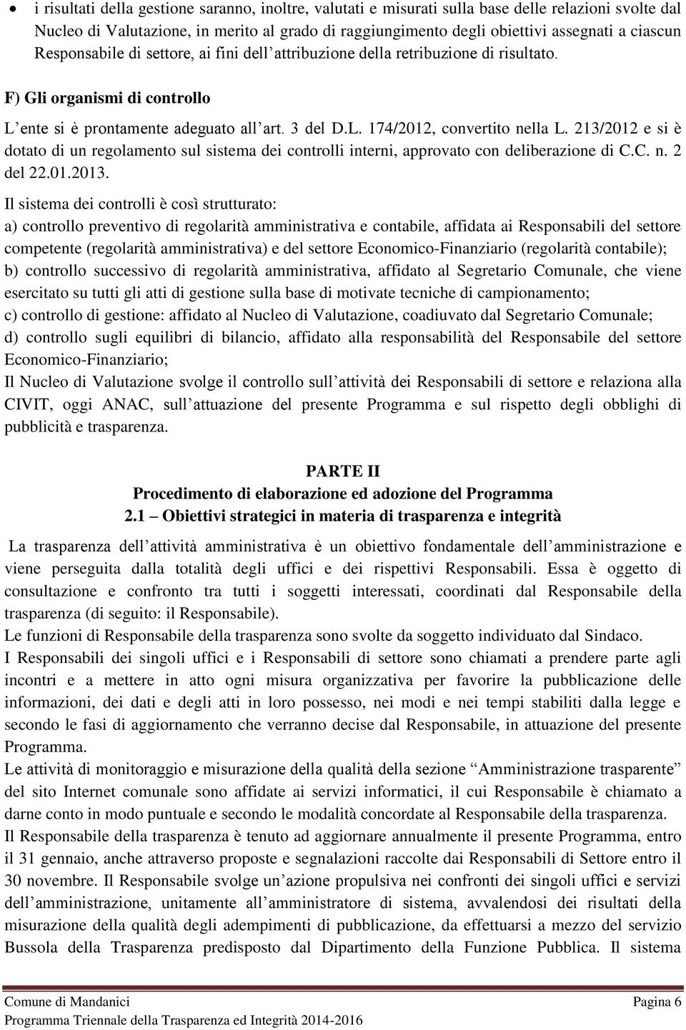 213/2012 e si è dotato di un regolamento sul sistema dei controlli interni, approvato con deliberazione di C.C. n. 2 del 22.01.2013.