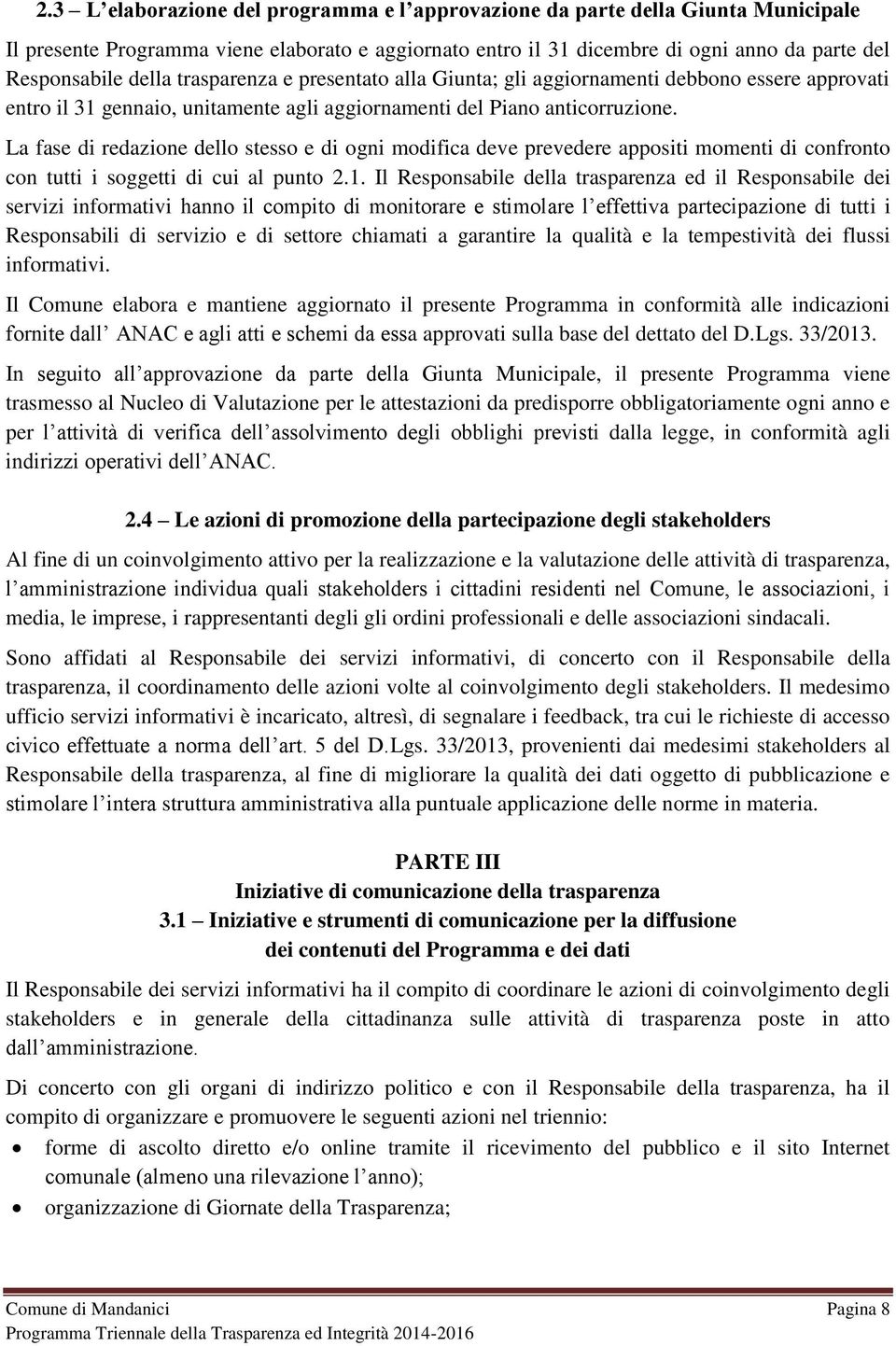 La fase di redazione dello stesso e di ogni modifica deve prevedere appositi momenti di confronto con tutti i soggetti di cui al punto 2.1.