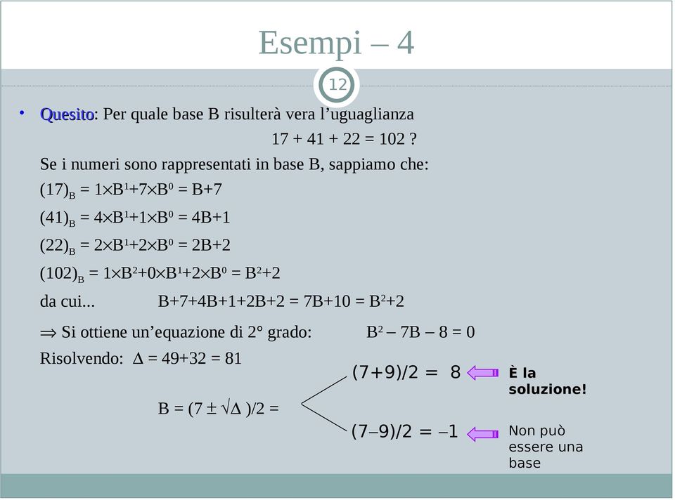 (22) B = 2 B 1 +2 B 0 = 2B+2 (102) B = 1 B 2 +0 B 1 +2 B 0 = B 2 +2 da cui.