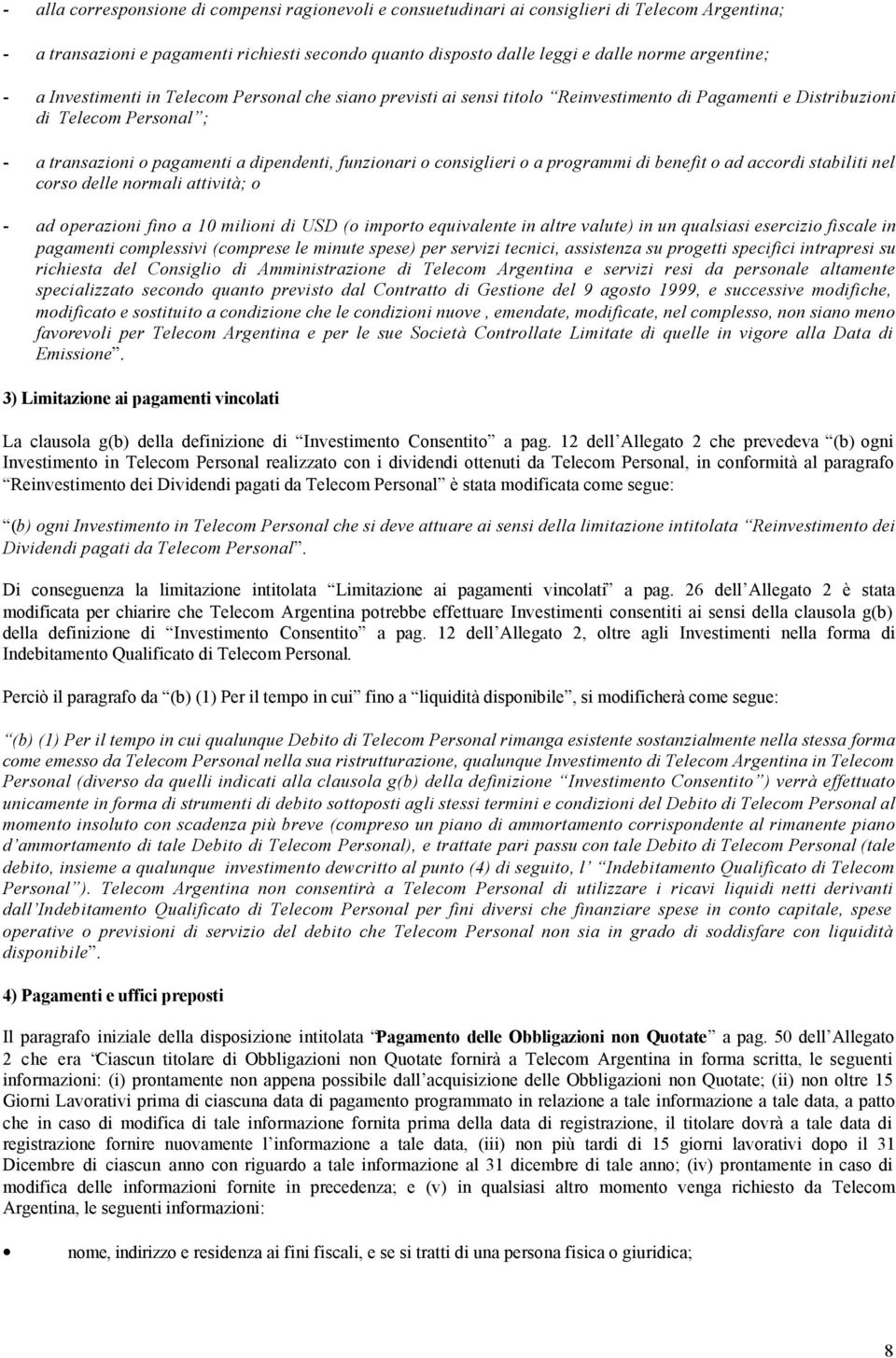 consiglieri o a programmi di benefit o ad accordi stabiliti nel corso delle normali attività; o - ad operazioni fino a 10 milioni di USD (o importo equivalente in altre valute) in un qualsiasi